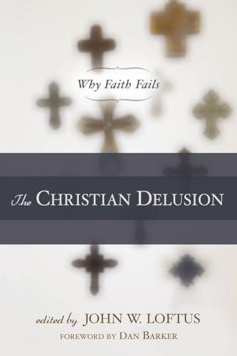 9781616141684: The Christian Delusion: Why Faith Fails