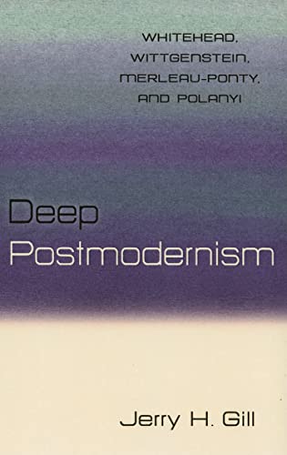 Imagen de archivo de Deep Postmodernism: Whitehead, Wittgenstein, Merleau-Ponty and Polanyi a la venta por Half Price Books Inc.