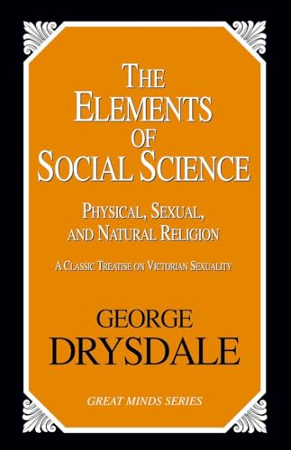 Stock image for The Elements of Social Science: Physical, Sexual, and Natural Religion (Great Minds Series) for sale by Ergodebooks