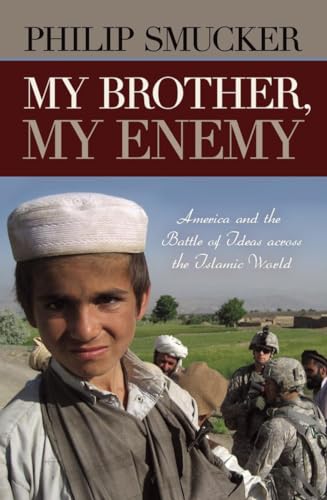 My Brother, My Enemy; America and the Battle of Ideas across the Islamic World