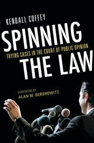 Stock image for Spinning the Law: Trying Cases in the Court of Public Opinion for sale by Chapter II