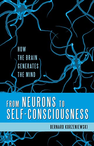 9781616142278: From Neurons to Self-Consciousness: How the Brain Generates the Mind (Gateway Bookshelf)