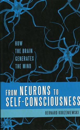 Stock image for From Neurons to Self-Consciousness: How the Brain Generates the Mind (Gateway Books) for sale by BooksRun