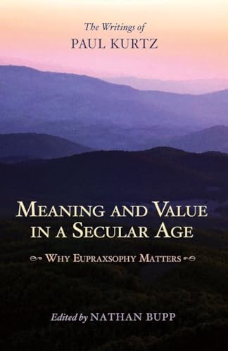 Stock image for Meaning and Value in a Secular Age : Why Eupraxsophy Matters for sale by Better World Books: West