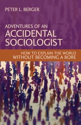 9781616143893: Adventures of an Accidental Sociologist: How to Explain the World Without Becoming a Bore