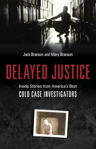 Stock image for Delayed Justice : Inside Stories from America's Best Cold Case Investigators for sale by Better World Books