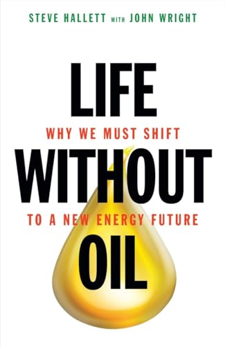 9781616144012: Life Without Oil: Why We Must Shift to a New Energy Future