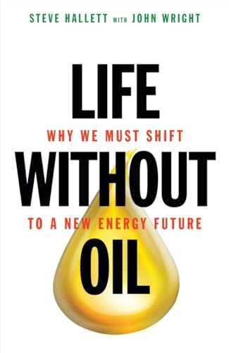 Stock image for Life Without Oil : Why We Must Shift to a New Energy Future for sale by Better World Books