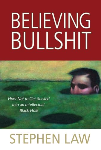 Beispielbild fr Believing Bullshit : How Not to Get Sucked into an Intellectual Black Hole zum Verkauf von Better World Books