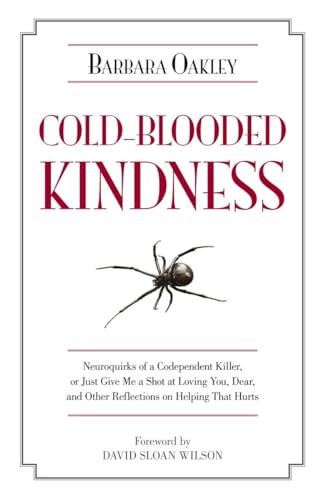 Beispielbild fr Cold-Blooded Kindness: Neuroquirks of a Codependent Killer, or Just Give Me a Shot at Loving You, Dear, and Other Reflections on Helping That Hurts zum Verkauf von Book Lover's Warehouse