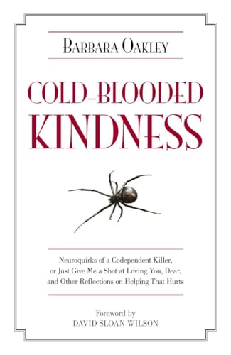 Stock image for Cold-Blooded Kindness: Neuroquirks of a Codependent Killer, or Just Give Me a Shot at Loving You, Dear, and Other Reflections on Helping That Hurts for sale by Book Lover's Warehouse