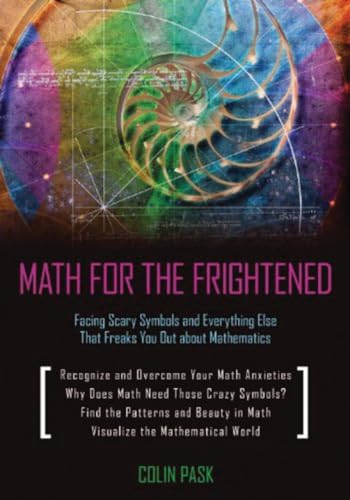 Beispielbild fr Math for the Frightened : Facing Scary Symbols and Everything Else That Freaks You Out about Mathematics zum Verkauf von Better World Books