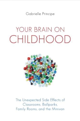 Beispielbild fr Your Brain on Childhood : The Unexpected Side Effects of Classrooms, Ballparks, Family Rooms, and the Minivan zum Verkauf von Better World Books
