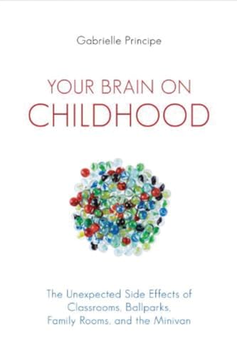 Imagen de archivo de Your Brain on Childhood: The Unexpected Side Effects of Classrooms, Ballparks, Family Rooms, and the Minivan a la venta por ThriftBooks-Dallas