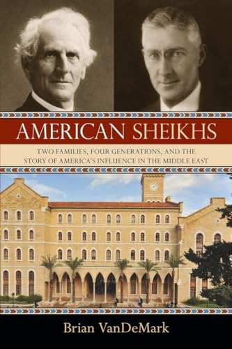 Imagen de archivo de American Sheikhs: Two Families, Four Generations, and the Story of America's Influence in the Middle East a la venta por ThriftBooks-Atlanta