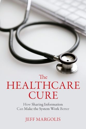 Stock image for The Healthcare Cure : How Sharing Information Can Make the System Work Better for sale by Better World Books