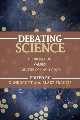 9781616144999: Debating Science: Deliberation, Values, and the Common Good
