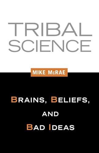 Stock image for Tribal Science : Brains, Beliefs, and Bad Ideas for sale by Better World Books