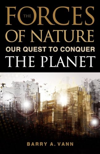 Stock image for Forces of Nature : Our Quest to Conquer the Planet for sale by Better World Books