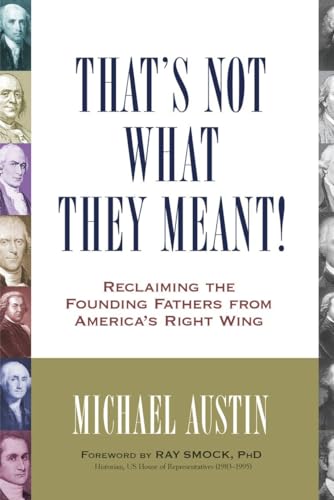 Beispielbild fr That's Not What They Meant! : Reclaiming the Founding Fathers from America's Right Wing zum Verkauf von Better World Books