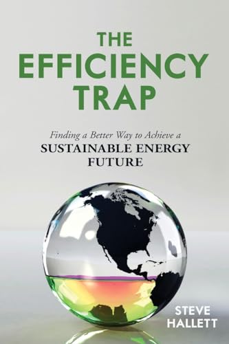 Beispielbild fr The Efficiency Trap: Finding a Better Way to Achieve a Sustainable Energy Future zum Verkauf von BooksRun