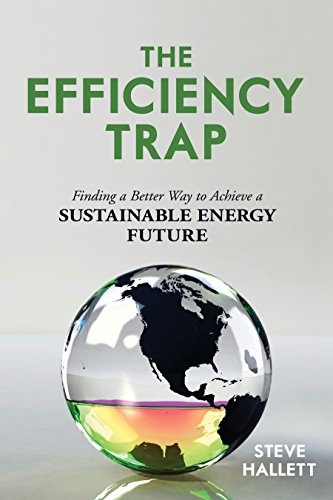 Imagen de archivo de The Efficiency Trap: Finding a Better Way to Achieve a Sustainable Energy Future a la venta por SecondSale