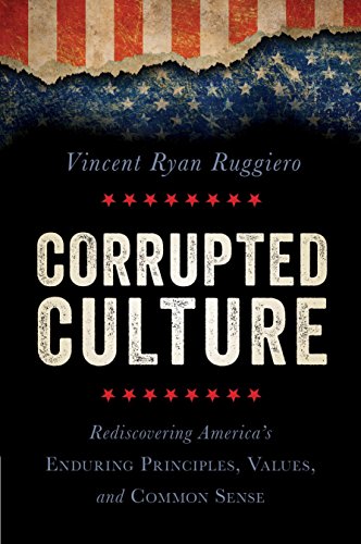 Imagen de archivo de Corrupted Culture: Rediscovering America's Enduring Principles, Values, and Common Sense a la venta por PlumCircle