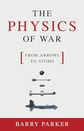 Beispielbild fr The Physics of War : From Arrows to Atoms zum Verkauf von Better World Books