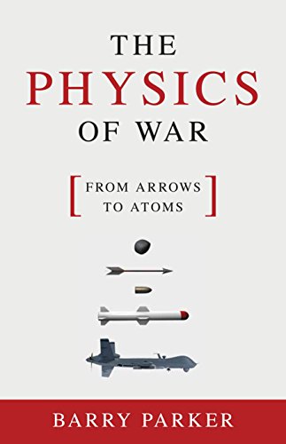 Imagen de archivo de The Physics of War : From Arrows to Atoms a la venta por Better World Books