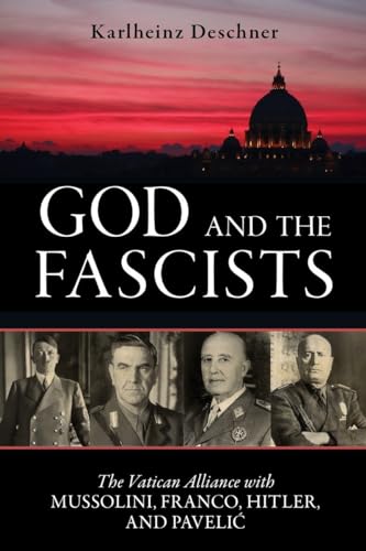 9781616148379: God and the Fascists: The Vatican Alliance with Mussolini, Franco, Hitler, and Pavelic