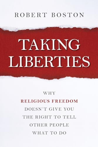 Stock image for TAKING LIBERTIES: WHY RELIGIOUS FREEDOM DOESN'T GIVE YOU THE RIGHT TO TELL OTHER PEOPLE WHAT TO DO for sale by WONDERFUL BOOKS BY MAIL