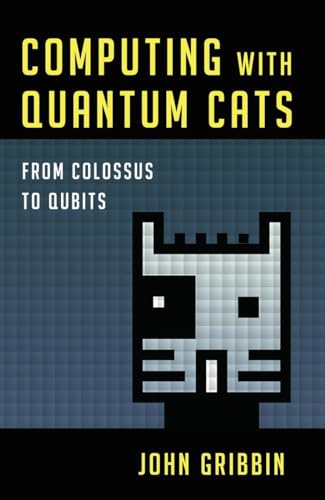 9781616149215: Computing With Quantum Cats: From Colossus to Qubits