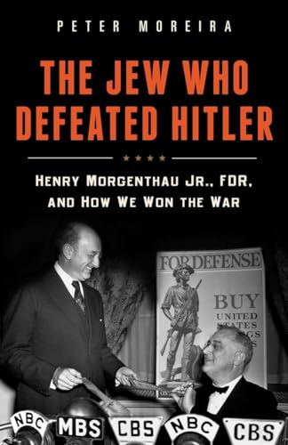 Stock image for The Jew Who Defeated Hitler: Henry Morgenthau Jr., FDR, and How We Won the War for sale by Half Price Books Inc.
