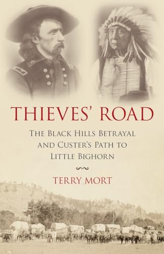 Thieves' Road: The Black Hills Betrayal and Custer's Path to Little Bighorn