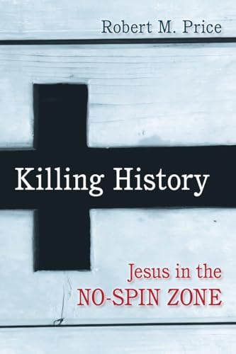 Stock image for Killing History: Jesus in the No-Spin Zone for sale by Wonder Book