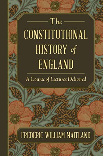 

The Constitutional History of England. A Course of Lectures