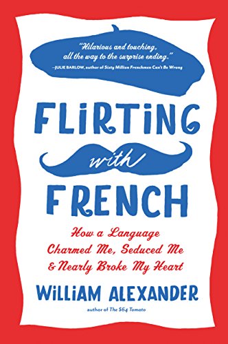 Beispielbild fr Flirting with French: How a Language Charmed Me, Seduced Me, and Nearly Broke My Heart zum Verkauf von Wonder Book