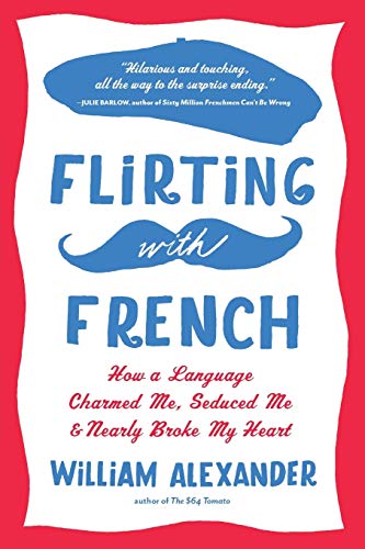 Stock image for Flirting with French: How a Language Charmed Me, Seduced Me, and Nearly Broke My Heart for sale by Abacus Bookshop