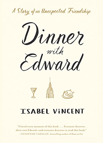 Beispielbild fr Dinner with Edward: A Story of an Unexpected Friendship zum Verkauf von Wonder Book