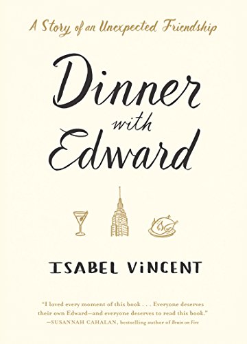 Stock image for Dinner with Edward: A Story of an Unexpected Friendship for sale by SecondSale