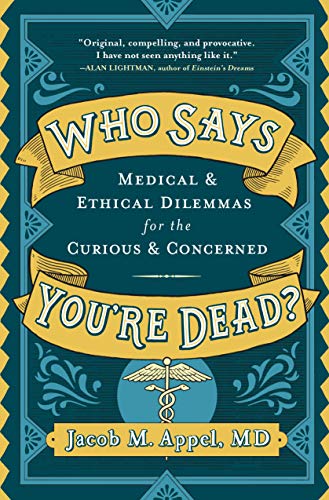Stock image for Who Says You're Dead?: Medical & Ethical Dilemmas for the Curious & Concerned for sale by SecondSale