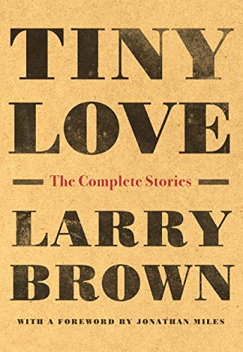 9781616209759: Tiny Love: The Complete Stories: The Complete Stories of Larry Brown