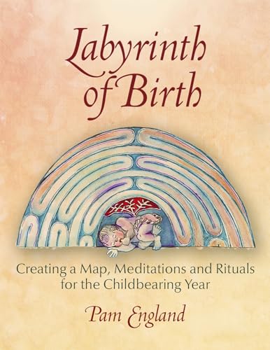 Stock image for Labyrinth of Birth: Creating a Map, Meditations and Rituals for Your Childbearing Year for sale by Big River Books