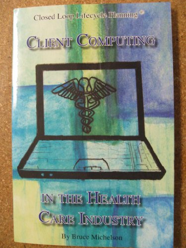 9781616230456: Closed Loop Lifecycle Planning, Client Computing In The Health Care Industry
