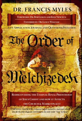 Imagen de archivo de The Order of Melchizedek: Rediscovering the Eternal Priesthood of Jesus Christ and How It Affects Us Today a la venta por HPB-Diamond