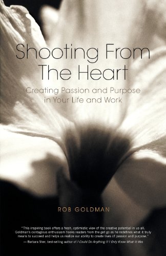 Stock image for Shooting from the Heart: Creating Passion and Purpose in Your Life and Work for sale by Decluttr
