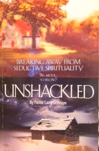 9781616235468: Title: Unshackled Breaking Away From Seductive Spirituali