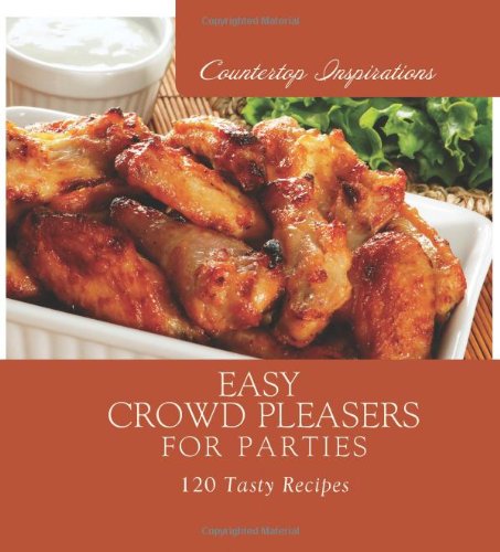 9781616260125: Easy Crowd Pleasers for Parties: 120 Tasty Recipes (Countertop Inspirations)