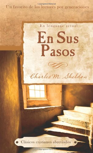 Imagen de archivo de En Sus Pasos: In His Steps (Abridged Christian Classics) (Spanish Edition) a la venta por BooksRun