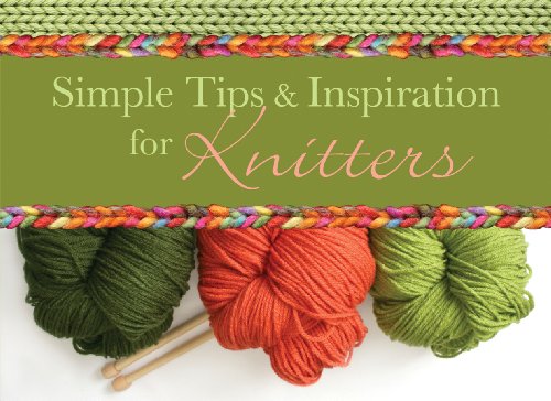 Beispielbild fr Simple Tips and Inspiration for Knitters (LIFE'S LITTLE BOOK OF WISDOM) zum Verkauf von SecondSale